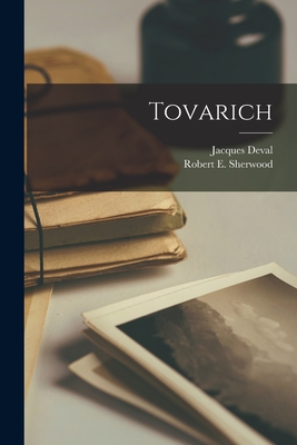 Tovarich - Deval, Jacques 1894-, and Sherwood, Robert E (Robert Emmet) 1 (Creator)