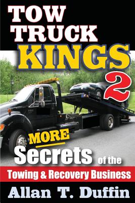 Tow Truck Kings 2: More Secrets of the Towing & Recovery Business - Duffin, Allan T