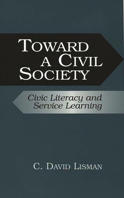 Toward a Civil Society: Civic Literacy and Service Learning - Lisman, C David