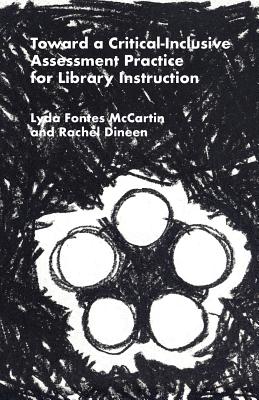 Toward a Critical-Inclusive Assessment Practice for Library Instruction - McCartin, Lyda Fontes, and Dineen, Rachel