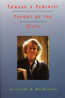 Toward a Feminist Theory of the State - MacKinnon, Catharine A, Professor