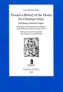Toward a History of the Desire for Christian Unity: Preliminary Research Papers - Proceedings of the International Conference at the Monastery of Bose (November 2014) Volume 14