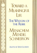 Toward a Meaningful Life - Schneerson, Menachem Mendel, and Jacobson, Simon
