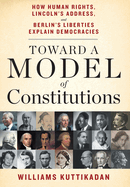 Toward a Model of Constitutions: How Human Rights, Lincoln's Address, and Berlin's Liberties Explain Democracies