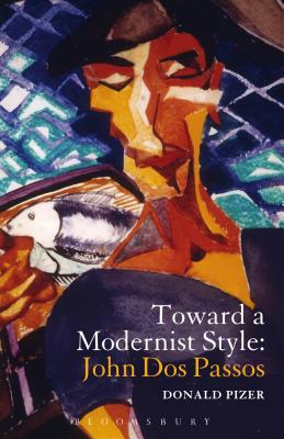 Toward a Modernist Style: John DOS Passos - Pizer, Donald, Professor, PhD