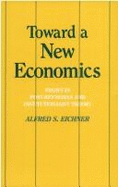 Toward a New Economics: Essays in Post-Keynesian and Institutionalist Theory: Essays in Post-Keynesian and Institutionalist Theory - Eicher, Alfred S