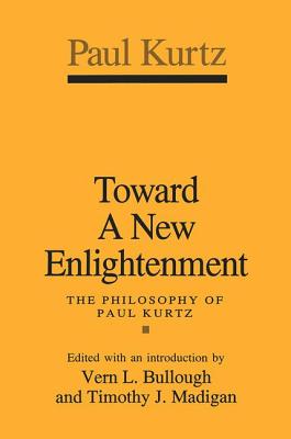 Toward a New Enlightenment: Philosophy of Paul Kurtz - Kurtz, Paul (Editor)