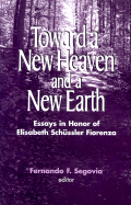 Toward a New Heaven and a New Earth: Essays in Honor of Elisabeth Schussler Fiorenza