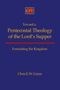 Toward a Pentecostal Theology of the Lord's Supper: Foretasting the Kingdom