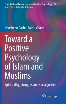 Toward a Positive Psychology of Islam and Muslims: Spirituality, Struggle, and Social Justice - Pasha-Zaidi, Nausheen (Editor)