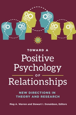 Toward a Positive Psychology of Relationships: New Directions in Theory and Research - Warren, Meg A. (Editor), and Donaldson, Stewart I. (Editor)