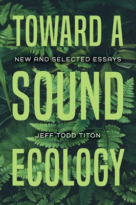 Toward a Sound Ecology: New and Selected Essays - Titon, Jeff Todd