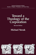 Toward a Theology of the Corporation (Studies in Religion, Philosophy, and Public Policy)