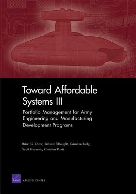 Toward Affordable Systems III: Portfolio Management for Army Engineering and Manufacturing Development Programs - Chow, Brian G, and Silberglitt, Richard, and Reilly, Caroline