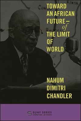 Toward an African Future--Of the Limit of World - Chandler, Nahum Dimitri