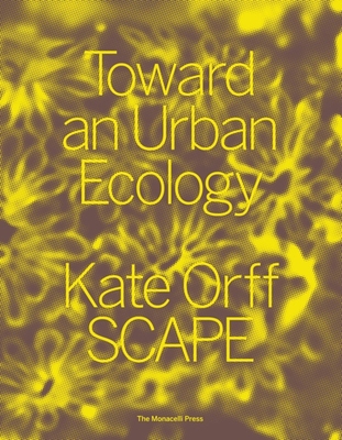 Toward an Urban Ecology: SCAPE / Landscape Architecture - Orff, Kate