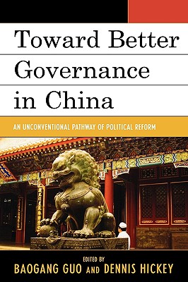 Toward Better Governance in China: An Unconventional Pathway of Political Reform - Bond, Jon (Contributions by), and Chen, Jie (Contributions by), and Chen, XI (Contributions by)