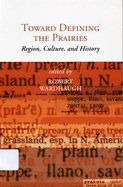 Toward Defining the Prairies: Region, Culture, and History