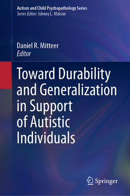 Toward Durability and Generalization in Support of Autistic Individuals - Mitteer, Daniel R. (Editor)