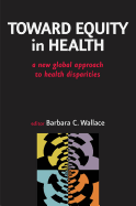 Toward Equity in Health: A New Global Approach to Health Disparities