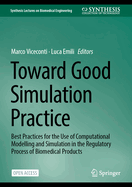 Toward Good Simulation Practice: Best Practices for the Use of Computational Modelling and Simulation in the Regulatory Process of Biomedical Products