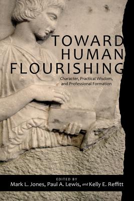 Toward Human Flourishing - Jones, Mark L (Editor), and Lewis, Paul A (Editor), and Reffitt, Kelly E, Med (Editor)
