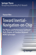 Toward Inertial-Navigation-On-Chip: The Physics and Performance Scaling of Multi-Degree-Of-Freedom Resonant Mems Gyroscopes