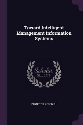 Toward Intelligent Management Information Systems - Zannetos, Zenon S