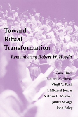 Toward Ritual Transformation: Remembering Robert Hovda - Huck, Gabe, and Hovda, Robert W, and Funk, Virgil C
