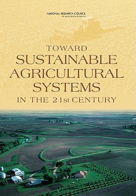 Toward Sustainable Agricultural Systems in the 21st Century - National Research Council, and Division on Earth and Life Studies, and Board on Agriculture and Natural Resources