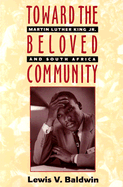 Toward the Beloved Community: Martin Luther King Jr. and South Africa - Baldwin, Lewis V