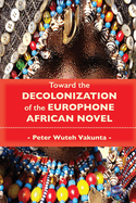 Toward the Decolonization of the Europhone African Novel