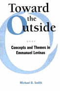 Toward the Outside: Concepts and Themes in Emmanuel Levinas
