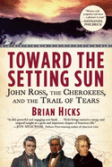 Toward the Setting Sun: John Ross, the Cherokees, and the Trail of Tears