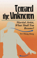 Toward the Unknown: Martial Artist, What Shall You Become? - Dang, Tri Thong