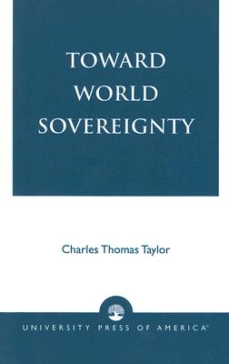 Toward World Sovereignty - Taylor, Charles Thomas