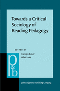 Towards a Critical Sociology of Reading Pedagogy: Papers of the XIII World Congress on Reading