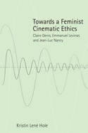 Towards a Feminist Cinematic Ethics: Claire Denis, Emmanuel Levinas and Jean-Luc Nancy
