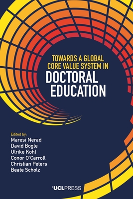 Towards a Global Core Value System in Doctoral Education - Nerad, Maresi, and Bogle, David, and Kohl, Ulrike