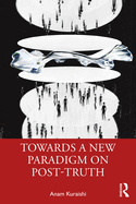 Towards a New Paradigm on Post-Truth