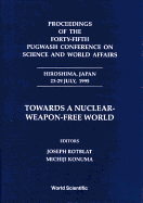 Towards a Nuclear-Weapon-Free World - Proceedings of the Forty-Fifth Pugwash Conference on Science and World Affairs