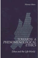 Towards a Phenomenological Ethics: Ethos and the Life-World