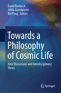 Towards a Philosophy of Cosmic Life: New Discussions and Interdisciplinary Views