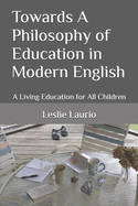 Towards A Philosophy of Education in Modern English: A Living Education for All Children