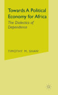 Towards a Political Economy for Africa: The Dialectics of Dependence