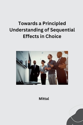 Towards a Principled Understanding of Sequential Effects in Choice - Mittal