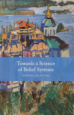 Towards a Science of Belief Systems - Griffiths, E