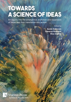 Towards a science of ideas: An inquiry into the emergence, evolution and expansion of ideas and their translation into action - Enthoven, Guido (Editor), and Rudnicki, Seweryn (Editor), and Sneller, Rico (Editor)