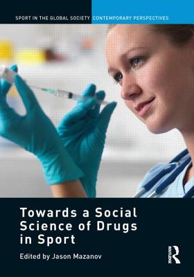 Towards a Social Science of Drugs in Sport - Mazanov, Jason (Editor)