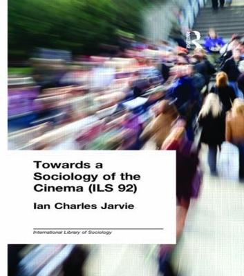 Towards a Sociology of the Cinema (ILS 92) - Jarvie, Ian Charles